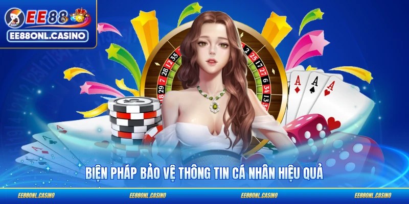 Biện pháp bảo vệ thông tin cá nhân hiệu quả