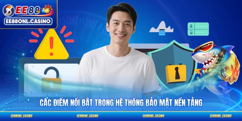 Các điểm nổi bật trong hệ thống bảo mật nền tảng