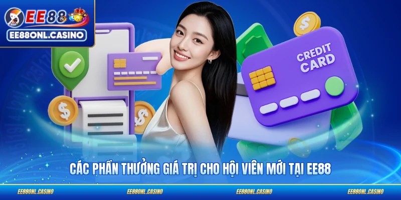 Các phần thưởng giá trị cho hội viên mới tại EE88