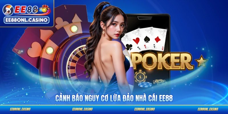 Cảnh báo nguy cơ lừa đảo nhà cái EE88