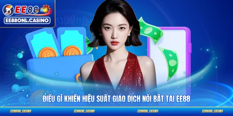 Điều gì khiến hiệu suất giao dịch nổi bật tại EE88