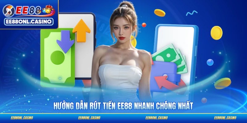 Hướng dẫn rút tiền EE88 nhanh chóng nhất