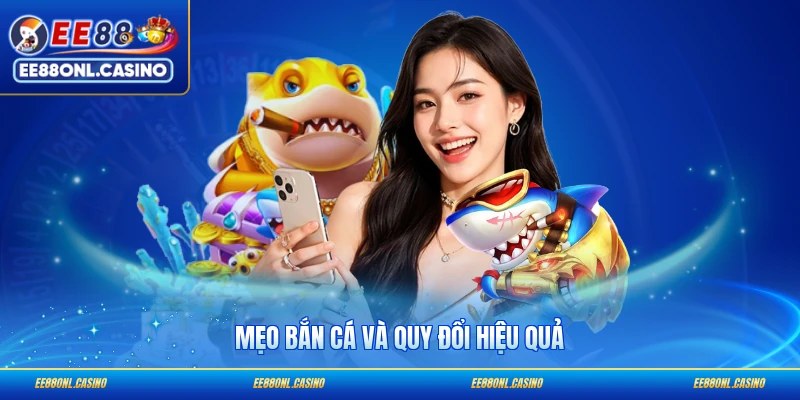 Mẹo bắn cá và quy đổi hiệu quả
