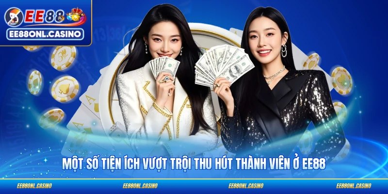 Một số tiện ích vượt trội thu hút thành viên ở EE88