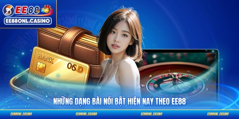 Những dạng bài nổi bật hiện nay theo EE88