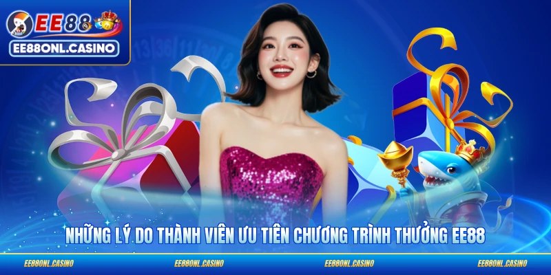 Những lý do thành viên ưu tiên chương trình thưởng EE88