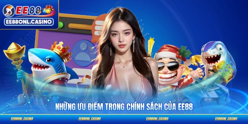 Những ưu điểm trong chính sách của EE88