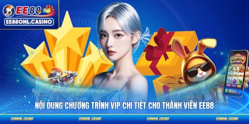 Nội dung chương trình VIP chi tiết cho thành viên EE88