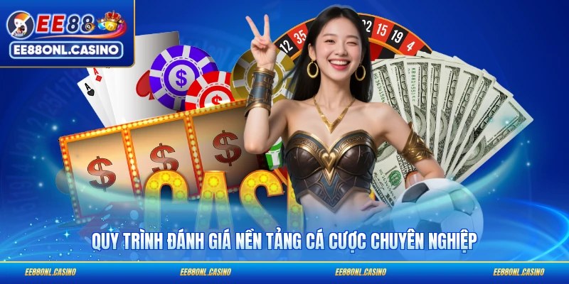 Quy trình đánh giá nền tảng cá cược chuyên nghiệp