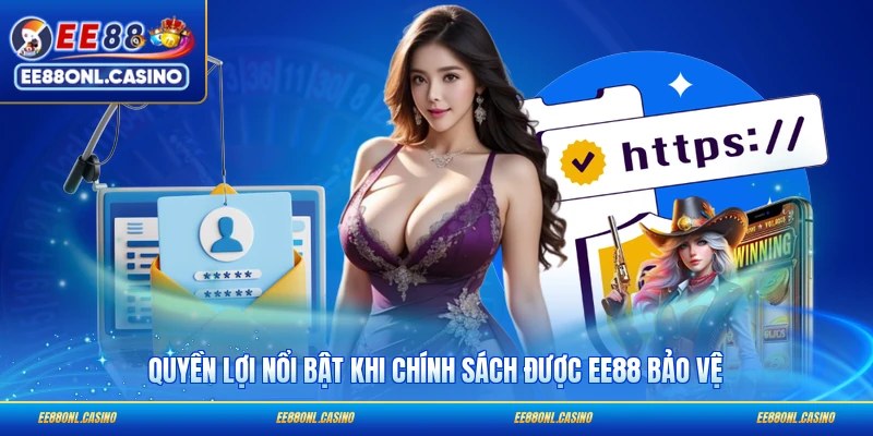 Quyền lợi nổi bật khi chính sách được EE88 bảo vệ