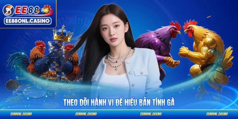 Theo dõi hành vi để hiểu bản tính gà